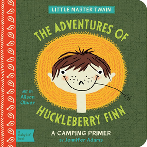 Adventures Of Huckleberry Finn: A BabyLit Camping Primer