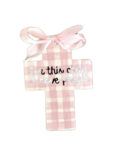 "For This Child I Have Prayed" Cross